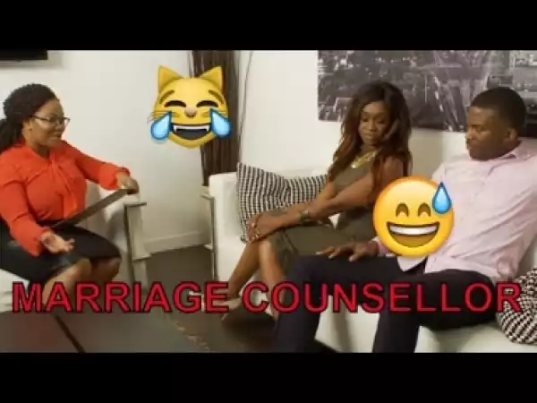 Video: MARRIAGE COUNSELLOR (COMEDY SKIT) - Latest 2018 Nigerian Comedy